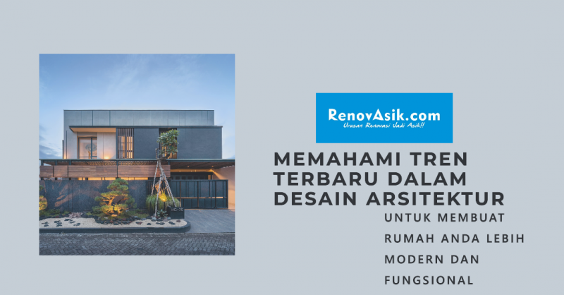 Memahami Tren Terbaru dalam Desain Arsitektur untuk Membuat Rumah Anda Lebih Modern dan Fungsional